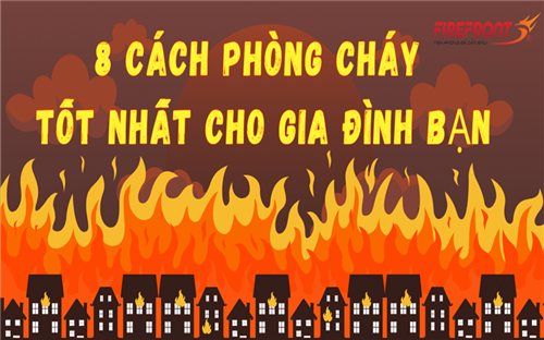 8 cách phòng cháy chữa cháy tốt nhất cho gia đình của bạn